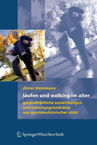 Title: Laufen und Walking im Alter: Gesundheitliche Auswirkungen und Trainingsgrundsï¿½tze aus sportmedizinischer Sicht / Edition 1, Author: Dieter Kleinmann