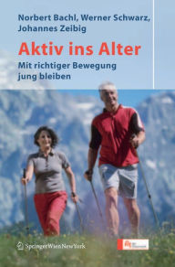 Title: Aktiv ins Alter: Mit richtiger Bewegung jung bleiben, Author: Norbert Bachl