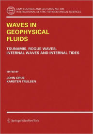 Title: Waves in Geophysical Fluids: Tsunamis, Rogue Waves, Internal Waves and Internal Tides / Edition 1, Author: John Grue