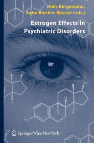 Title: Estrogen Effects in Psychiatric Disorders / Edition 1, Author: Niels Bergemann