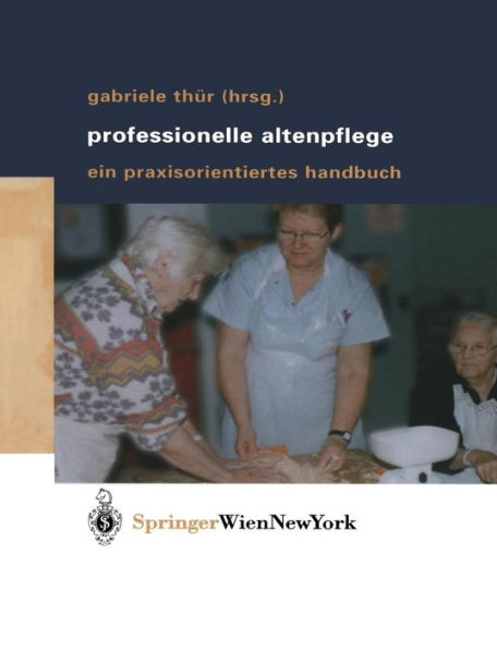 Professionelle Altenpflege: Ein praxisorientiertes Handbuch / Edition 1