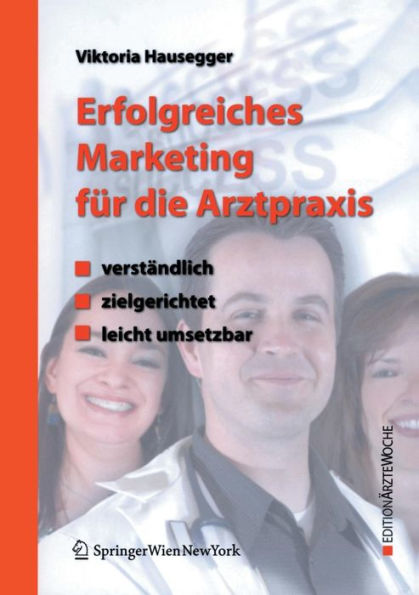 Erfolgreiches Marketing fï¿½r die Arztpraxis: Verstï¿½ndlich - zielgerichtet - leicht umsetzbar / Edition 1