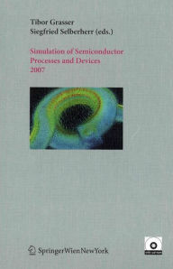 Title: Simulation of Semiconductor Processes and Devices 2007: SISPAD 2007 / Edition 1, Author: Tibor Grasser