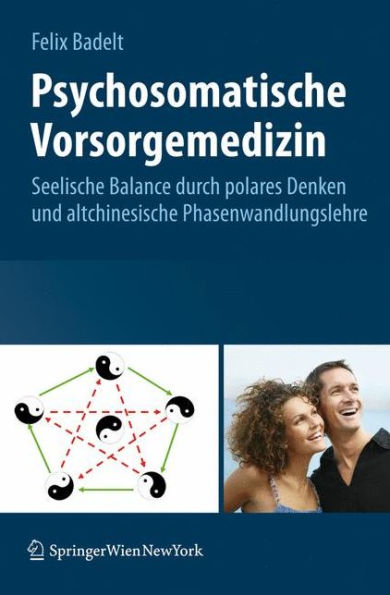 Psychosomatische Vorsorgemedizin: Seelische Balance durch polares Denken und altchinesische Phasenwandlungslehre / Edition 1