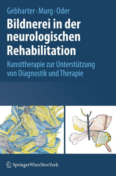 Bildnerei in der neurologischen Rehabilitation: Kunsttherapie zur Unterstï¿½tzung von Diagnostik und Therapie