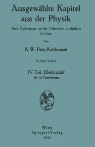Title: Ausgewählte Kapitel aus der Physik. Nach Vorlesungen an der Technischen Hochschule in Graz: IV. Teil: Elektrizität / Edition 1, Author: Karl W.F. Kohlrausch