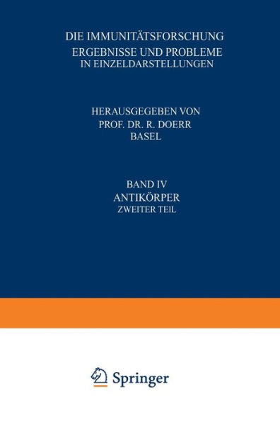 Die Immunitï¿½tsforschung Ergebnisse und Probleme in Einzeldarstellungen: Band IV Antikï¿½rper Zweiter Teil