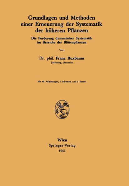 Grundlagen und Methoden einer Erneuerung der Systematik der hï¿½heren Pflanzen: Die Forderung dynamischer Systematik im Bereiche der Blï¿½tenpflanzen