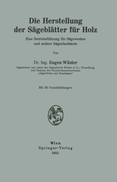 Die Herstellung der Sï¿½geblï¿½tter fï¿½r Holz: Eine Betriebsfï¿½hrung fï¿½r Sï¿½gewerker und andere Sï¿½genfachleute