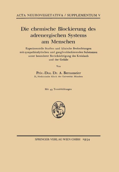 Die chemische Blockierung des adrenergischen Systems am Menschen: Experimentelle Studien und klinische Beobachtungen mit sympathicolytischen und ganglienblockierenden Substanzen unter besonderer Berï¿½cksichtigung des Kreislaufs und der Gefï¿½ï¿½e