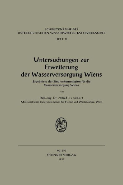 Untersuchungen zur Erweiterung der Wasserversorgung Wiens: Ergebnisse der Studienkommission fï¿½r die Wasserversorgung Wiens