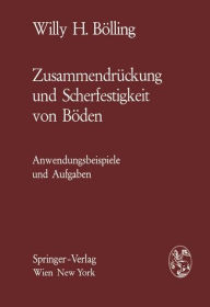 Title: Zusammendrückung und Scherfestigkeit von Böden: Anwendungsbeispiele und Aufgaben, Author: Willy H. Bölling