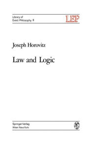 Title: Law and Logic: A Critical Account of Legal Argument, Author: Joseph Horovitz