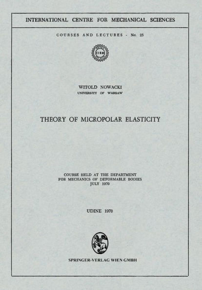 Theory of Micropolar Elasticity: Course Held at the Department for Mechanics of Deformable Bodies July 1970