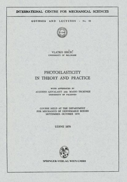 Photoelasticity in Theory and Practice: Course Held at the Department for Mechanics of Deformable Bodies September - October 1970