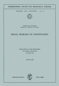 Title: Special Problems of Gyrodynamics: Course Held at the Department of General Mechanics October 1970, Author: Peter C. Müller