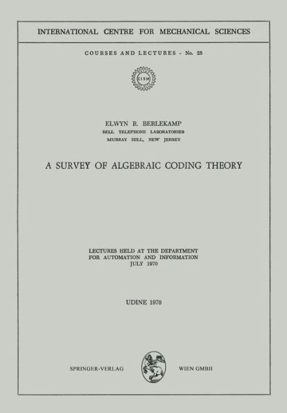 A Survey of Algebraic Coding Theory: Lectures Held at the Department of Automation and Information, July 1970