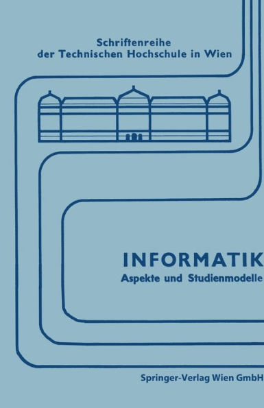 Informatik: Aspekte und Studienmodelle. Symposium zur Vorbereitung einer neuen Studienrichtung in ï¿½sterreich