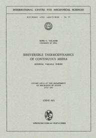Title: Irreversible Thermodynamics of Continuous Media: Internal Variable Theory, Author: Kirk C. Valanis