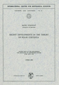 Title: Recent Developments in the Theory of Polar Continua: Course held at the Department for Mechanics of Deformable Bodies, June - July 1970, Author: Rastko Stojanovic
