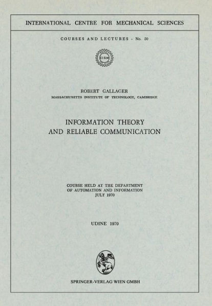 Information Theory and Reliable Communication: Course held at the Department for Automation and Information July 1970