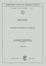 Title: Dynamic Plasticity of Metals: Course Held at the Department for Mechanics of Deformable Bodies, July 1970, Author: John D. Campbell