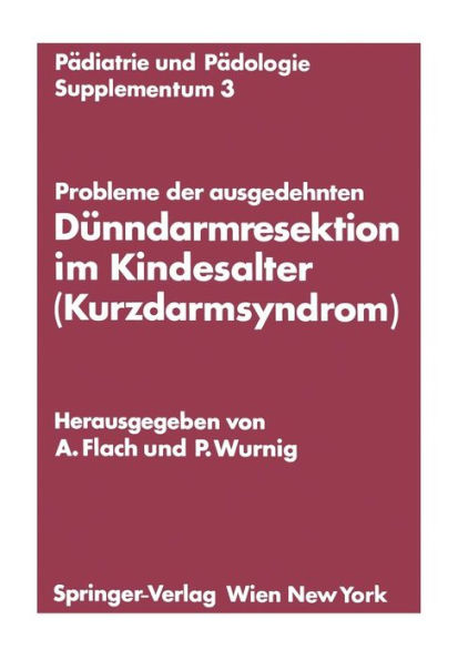 Probleme der ausgedehnten Dï¿½nndarmresektion im Kindesalter (Kurzdarmsyndrom): Kinderchirurgisches Symposium Obergurgl, 24. und 25. Januar 1974 Veranstaltet von der ï¿½sterreichischen Gesellschaft fï¿½r Kinderchirurgie
