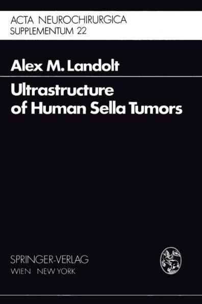 Ultrastructure of Human Sella Tumors: Correlations of Clinical Findings and Morphology / Edition 1