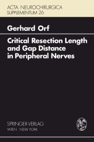 Title: Critical Resection Length and Gap Distance in Peripheral Nerves: Experimental and Morphological Studies, Author: G. Orf
