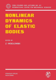 Title: Nonlinear Dynamics of Elastic Bodies, Author: Z. Wesolowski