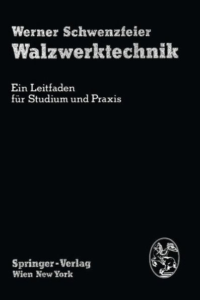 Walzwerktechnik: Ein Leitfaden fï¿½r Studium und Praxis / Edition 1
