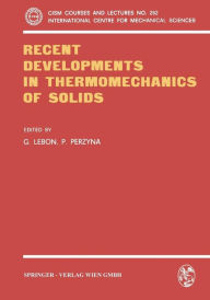 Title: Recent Developments in Thermomechanics of Solids, Author: G. Lebon