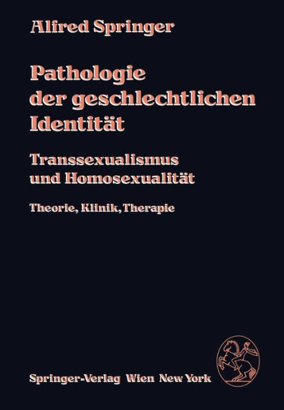 Pathologie der geschlechtlichen Identität: Transsexualismus und Homosexualität, Theorie, Klinik, Therapie