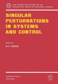 Title: Singular Perturbations in Systems and Control, Author: M.D. Ardema