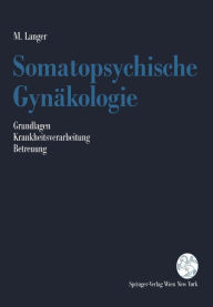 Title: Somatopsychische Gynï¿½kologie: Grundlagen. Krankheitsverarbeitung. Betreuung, Author: Martin Langer