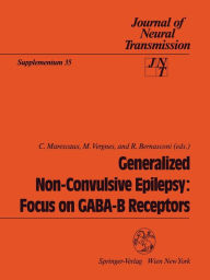 Title: Generalized Non-Convulsive Epilepsy: Focus on GABA-B Receptors / Edition 1, Author: C. Marescaux