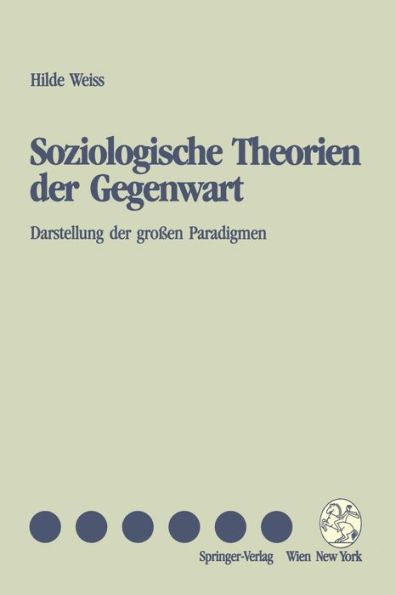 Soziologische Theorien der Gegenwart: Darstellung der großen Paradigmen