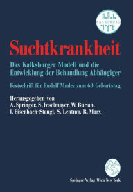 Title: Suchtkrankheit: Das Kalksburger Modell und die Entwicklung der Behandlung Abhängiger Festschrift für Rudolf Mader zum 60. Geburtstag, Author: Alfred Springer