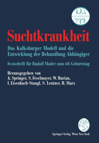 Suchtkrankheit: Das Kalksburger Modell und die Entwicklung der Behandlung Abhï¿½ngiger Festschrift fï¿½r Rudolf Mader zum 60. Geburtstag