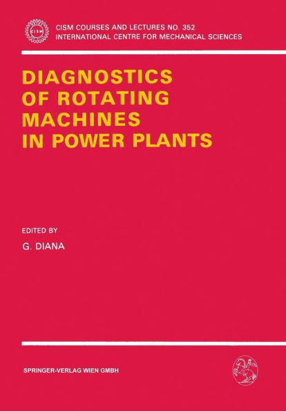 Diagnostics of Rotating Machines in Power Plants: Proceedings of the CISM/IFToMM Symposium, October 27-29, 1993, Udine, Italy