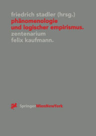 Title: Phï¿½nomenologie und logischer Empirismus: Zentenarium Felix Kaufmann (1895-1949) / Edition 1, Author: Friedrich Stadler