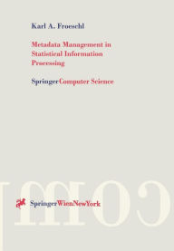 Title: Metadata Management in Statistical Information Processing: A Unified Framework for Metadata-Based Processing of Statistical Data Aggregates, Author: Karl A. Froeschl