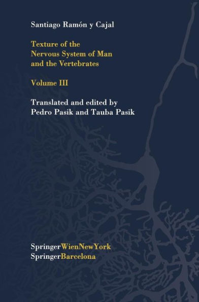 Texture of the Nervous System of Man and the Vertebrates: Volume III An annotated and edited translation of the original Spanish text with the additions of the French version by Pedro Pasik and Tauba Pasik