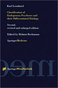 Title: Classification of Endogenous Psychoses and their Differentiated Etiology / Edition 2, Author: Karl Leonhard