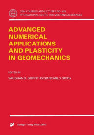 Title: Advanced Numerical Applications and Plasticity in Geomechanics / Edition 1, Author: Vaughan D. Griffiths