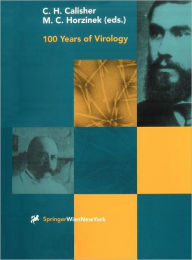 Title: 100 Years of Virology: The Birth and Growth of a Discipline / Edition 1, Author: Charles H. Calisher