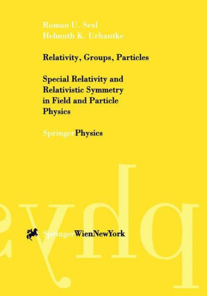 Relativity, Groups, Particles: Special Relativity and Relativistic Symmetry in Field and Particle Physics / Edition 1