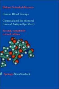 Title: Human Blood Groups: Chemical and Biochemical Basis of Antigen Specificity / Edition 2, Author: Helmut Schenkel-Brunner