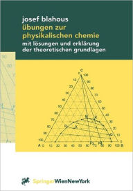 Title: Übungen zur physikalischen Chemie: mit Lösungen und Erklärung der theoretischen Grundlagen, Author: Josef Blahous