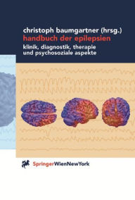 Title: Handbuch der Epilepsien: Klinik, Diagnostik, Therapie und psychosoziale Aspekte / Edition 1, Author: Christoph Baumgartner